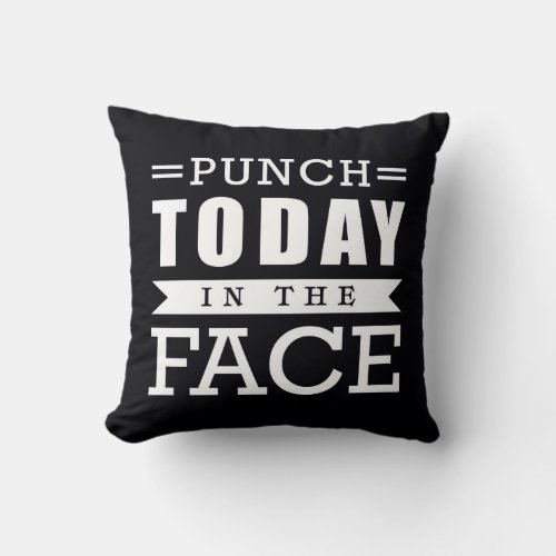 Punch Today in the Face Funny Typography Throw Pillow