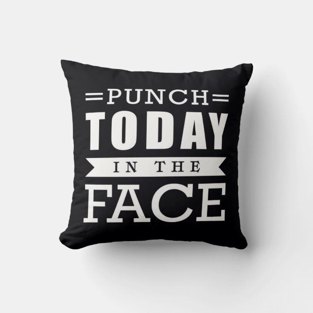 Punch Today in the Face Funny Typography Throw Pillow (Front)