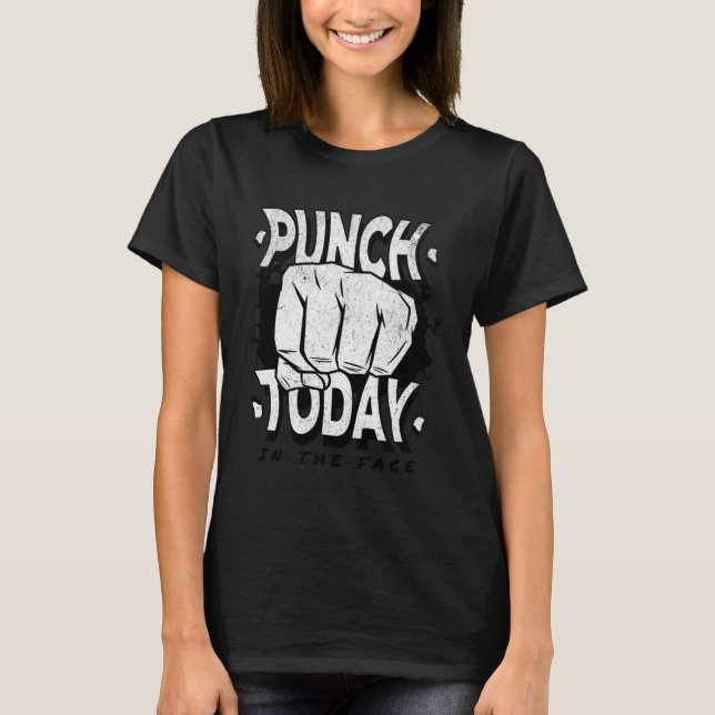 Punch today in the face motivation  gym work out T-Shirt (Front)