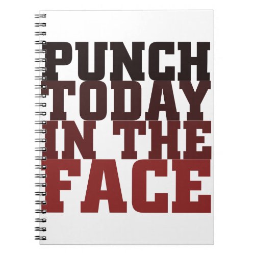 Punch today in the face motivational saying notebook