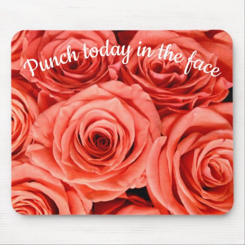 Punch Today In The Face Salmon Roses Mouse Pad