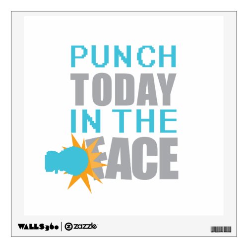 Punch Today in the Face Wall Decal