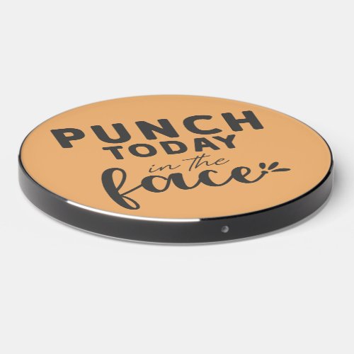 Punch Today In The Face Wireless Charger