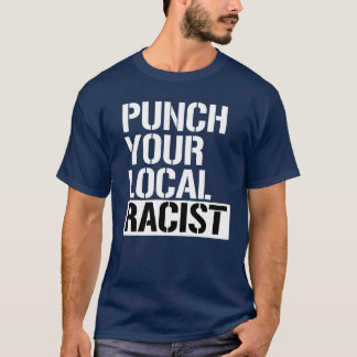 Punch your local Racist T-Shirt
