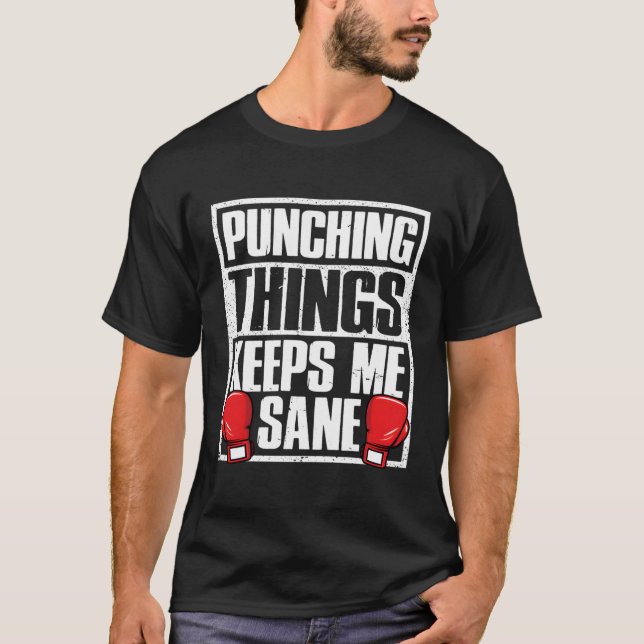 Punching Things Keeps Me Sane Funny Boxing Lover B T-Shirt (Front)
