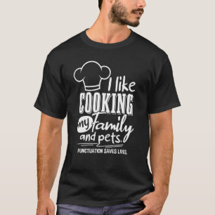 Punctuation Saves Lives I Like Cooking My Family T-Shirt