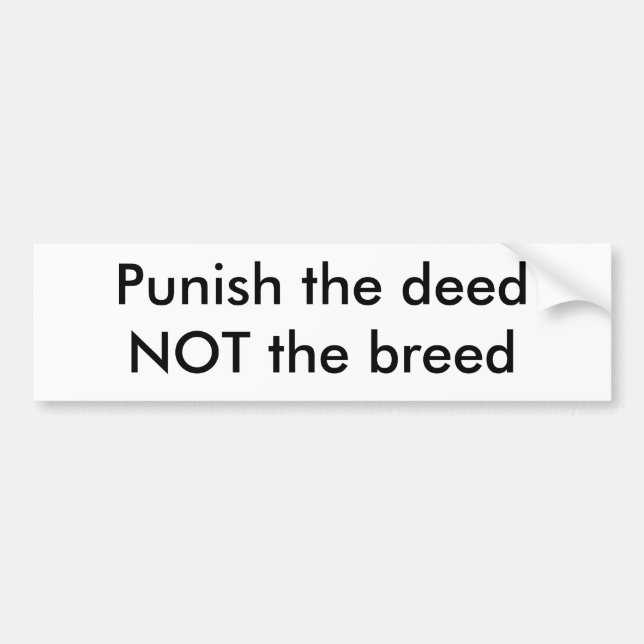 Punish the deed NOT the breed Bumper Sticker (Front)