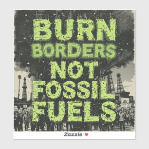 Punk Ecology Flyer – 'Burn Borders, Not Fossil Fue Sticker