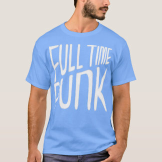 Punkrock Punk Music Full Time Punk T-Shirt
