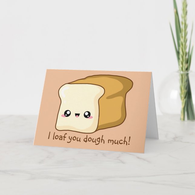 Punny Valentine I loaf you, kawaii bread Card (Front)