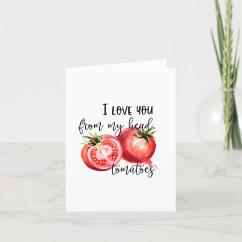 Punny Valentine  I Love You From My Head Tomatoes Holiday Card