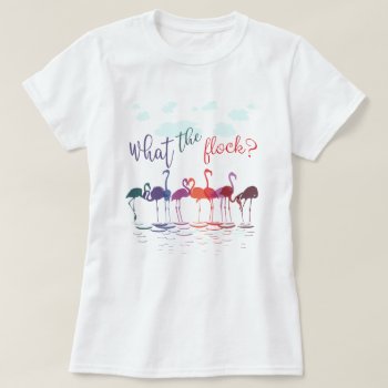 Punny What The Flock Flamingos T-shirt by On_YourShirt at Zazzle