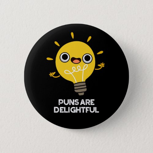 Puns Are Delightful Funny Bulb Pun Dark BG Button