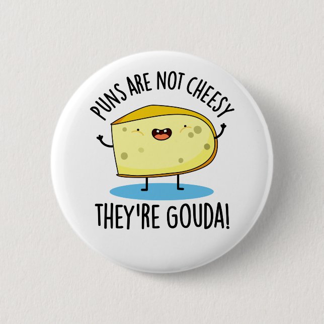 Puns Are Not Cheesy The're Gouda Funny Cheese Pun  Button (Front)