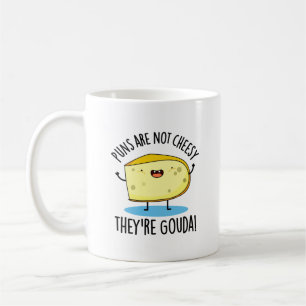 Puns Are Not Cheesy The're Gouda Funny Cheese Pun Coffee Mug