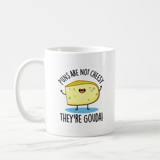 Puns Are Not Cheesy The're Gouda Funny Cheese Pun  Coffee Mug (Left)