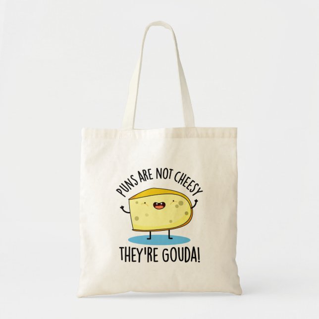 Puns Are Not Cheesy The're Gouda Funny Cheese Pun  Tote Bag (Front)
