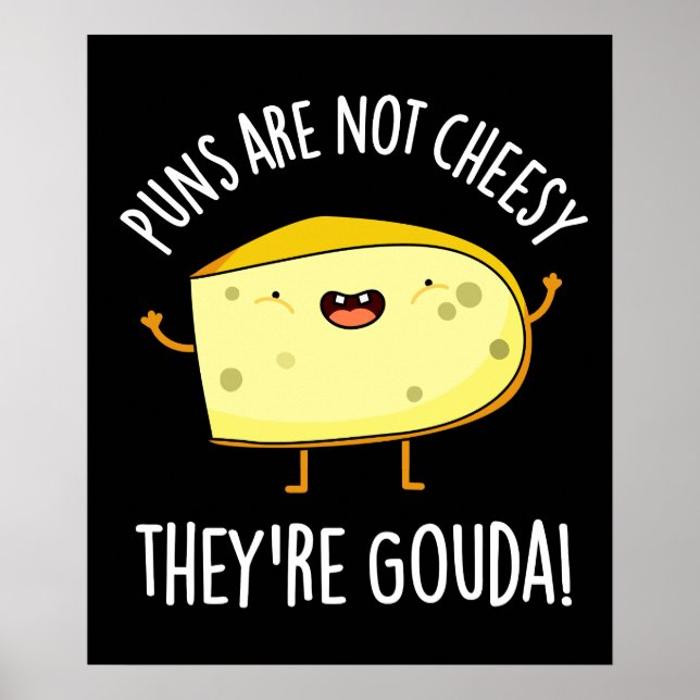 Puns Are Not Cheesy The're Gouda Pun Dark BG Poster (Front)