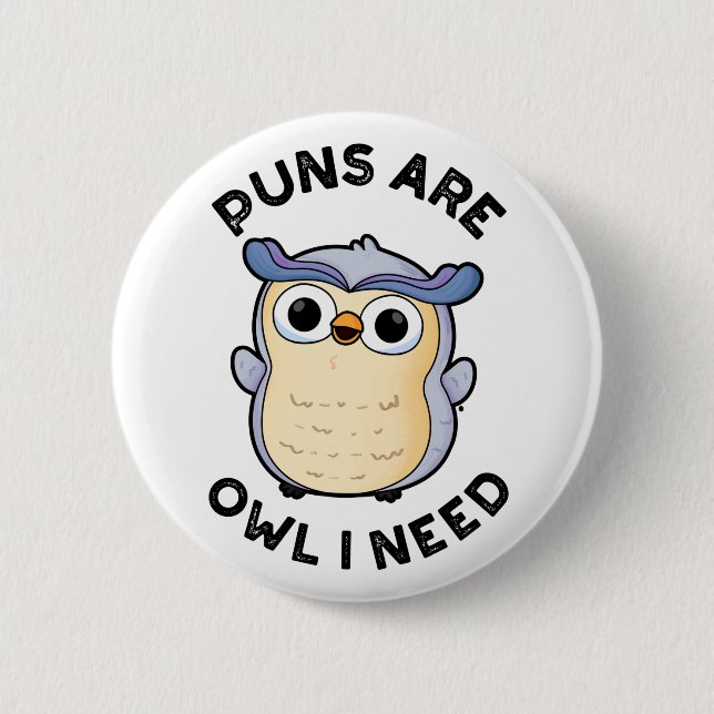 Puns Are Owl I Need Funny Animal Pun  Button (Front)