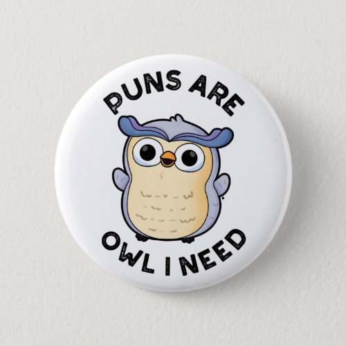 Puns Are Owl I Need Funny Animal Pun  Button