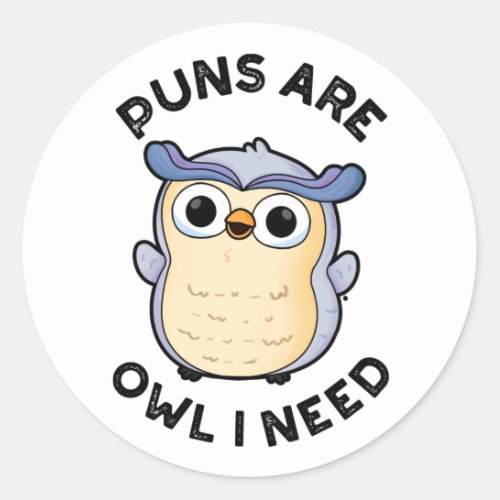 Puns Are Owl I Need Funny Animal Pun  Classic Round Sticker