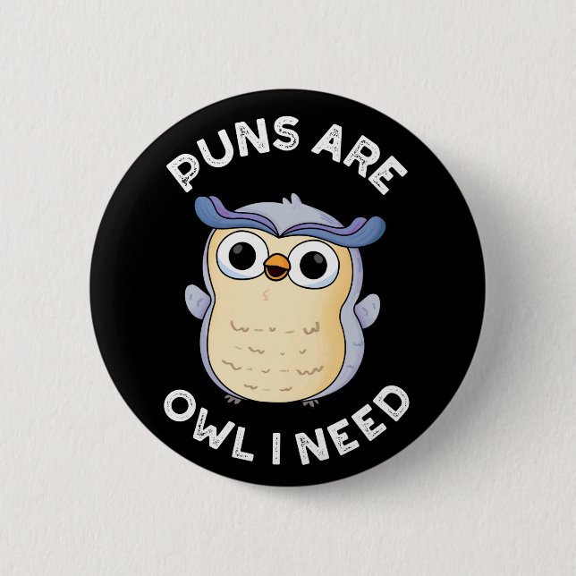 Puns Are Owl I Need Funny Animal Pun Dark BG Button (Front)
