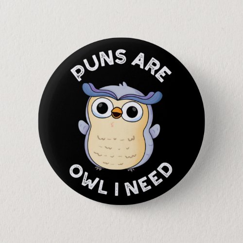 Puns Are Owl I Need Funny Animal Pun Dark BG Button