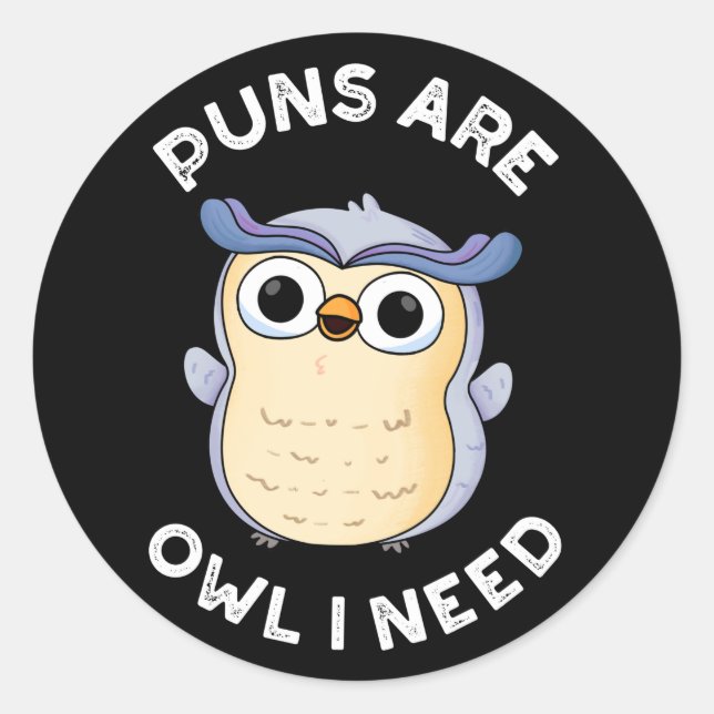 Puns Are Owl I Need Funny Animal Pun Dark BG Classic Round Sticker (Front)