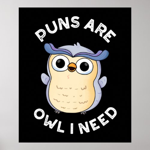 Puns Are Owl I Need Funny Animal Pun Dark BG Poster