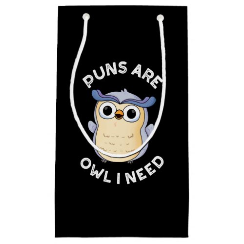 Puns Are Owl I Need Funny Animal Pun Dark BG Small Gift Bag