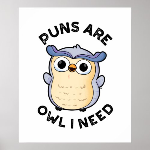Puns Are Owl I Need Funny Animal Pun  Poster