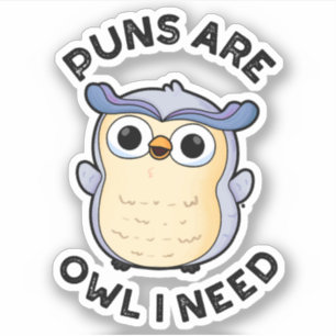 Puns Are Owl I Need Funny Animal Pun Sticker