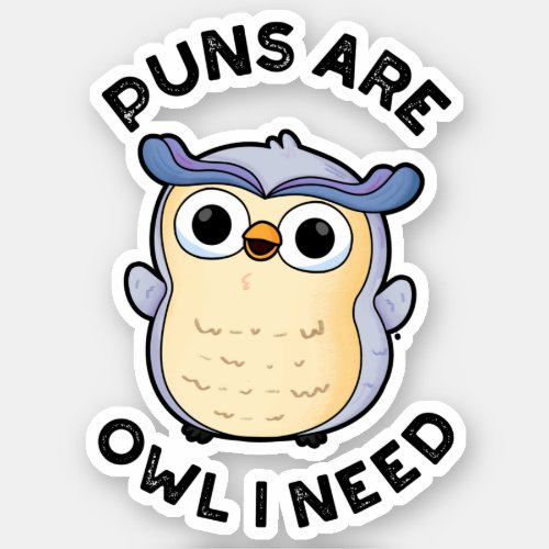 Puns Are Owl I Need Funny Animal Pun  Sticker