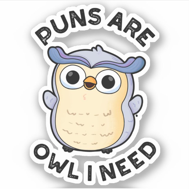 Puns Are Owl I Need Funny Animal Pun  Sticker (Front)