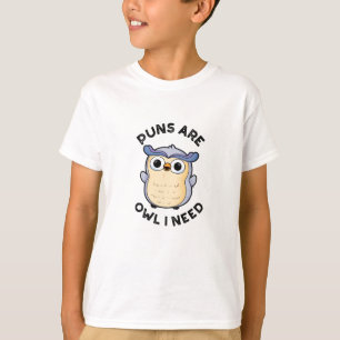 Puns Are Owl I Need Funny Animal Pun T-Shirt