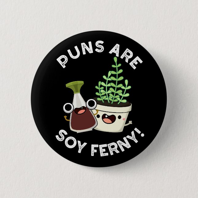 Puns Are Soy Ferny Funny Pun Dark BG Button (Front)