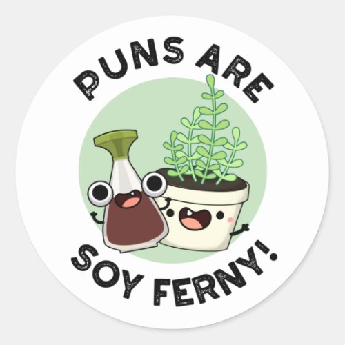 Puns Are Soy Ferny Funny Soy Sauce Plant Pun  Classic Round Sticker