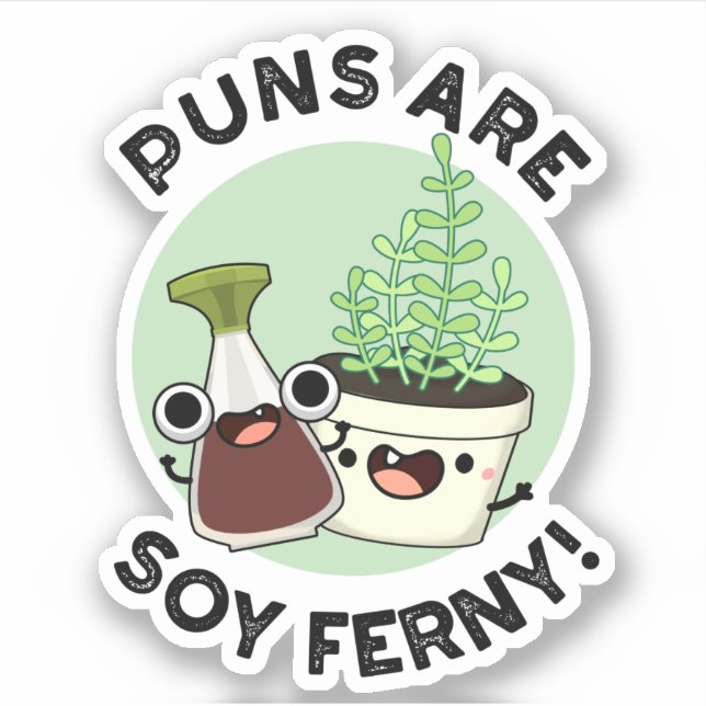 Puns Are Soy Ferny Funny Soy Sauce Plant Pun  Sticker (Front)