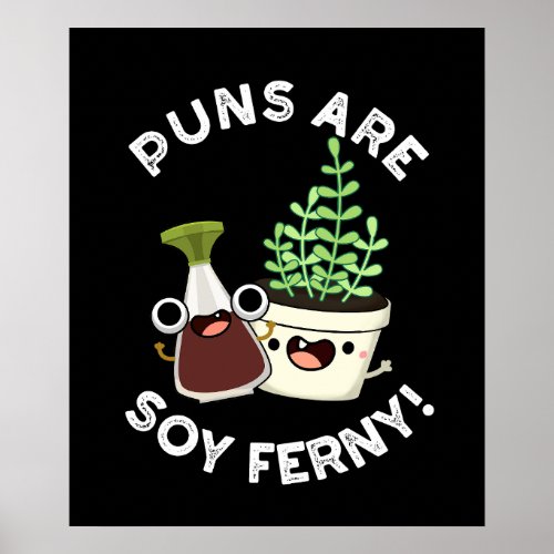 Puns Are Soy Ferny Soy Sauce Plant Pun Dark BG Poster