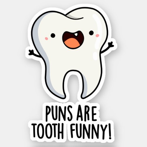 Puns Are Tooth Funny Dental Pun Sticker