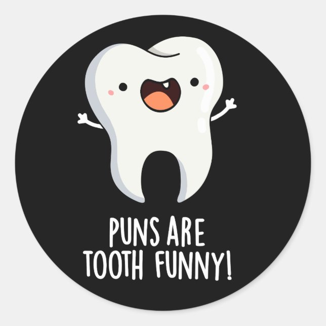 Puns Are Tooth Funny Funny Dental Pun Dark BG Classic Round Sticker (Front)