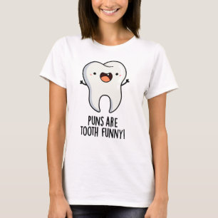 Puns Are Tooth Funny Funny Dental Pun  T-Shirt
