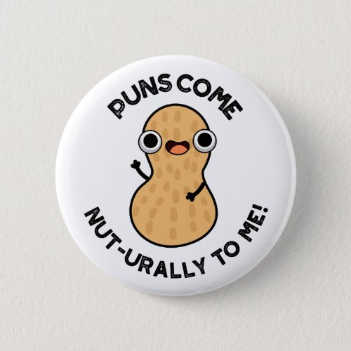 Puns Come Nut_urally To Me Funny Nut Pun   Button