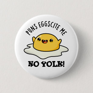 Puns Egg-cite Me No Yolk Funny Egg Pun Button