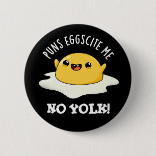 Puns Egg-cite Me No Yolk Funny Egg Pun Dark BG Button