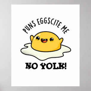 Puns Egg-cite Me No Yolk Funny Egg Pun Poster
