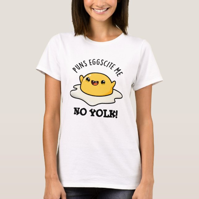 Puns Egg-cite Me No Yolk Funny Egg Pun  T-Shirt (Front)