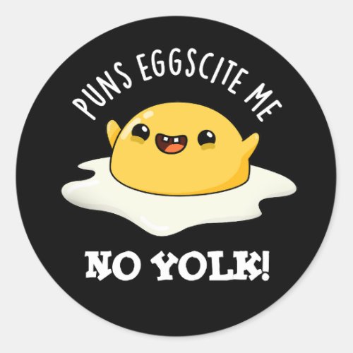 Puns Eggscite Me No Yolk Funny Egg Pun Dark BG Classic Round Sticker