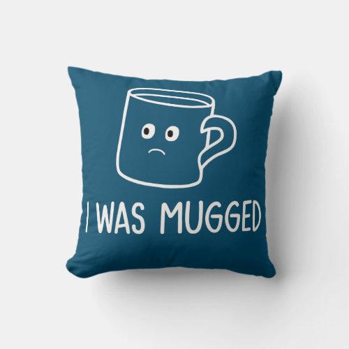 Puns I Was Mugged Coffee Mug Funny Jokes Throw Pillow