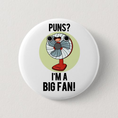 Puns Im A Big Fan Funny Electric Fan Pun  Button